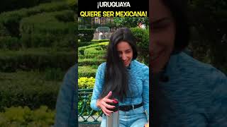 ¡Uruguaya Quiere ser Mexicana 💪🏽😍🇺🇾🇲🇽 shorts youtubeshorts extranjerosenmexico [upl. by Feeley]