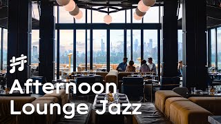 Afternoon Lounge Jazz  Relaxing Jazz Music for Work amp Study [upl. by Audwen]