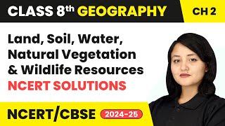 Land Soil Water Natural Vegetation amp Wildlife Resources  NCERT Solutions  Class 8 Geography Ch2 [upl. by Emmey]