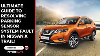 Ultimate Guide to Resolving Parking Sensor System Fault in Nissan X Trail [upl. by Bernardine277]