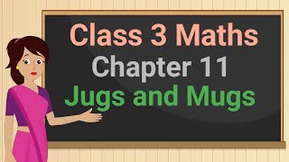 Class 3 Maths Chapter 11 Jugs and Mugs full chapter cbse ncert [upl. by Katzman]