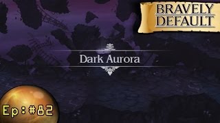 Bravely Default Playthrough Ep 82 The Dark Aurora [upl. by Akiram961]