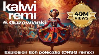 Kalwi amp Remi feat Guzowianki  Explosion Ech poleczko DNSQ Remix [upl. by Nerua]