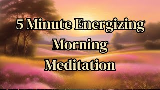 5 Minute Energizing Morning Meditation [upl. by Pravit]