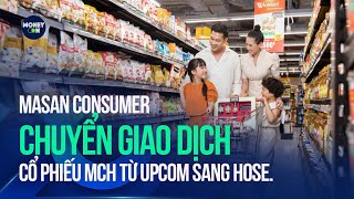 Masan Consumer chuyển giao dịch cổ phiếu MCH từ Upcom sang HoSE [upl. by Zoha597]