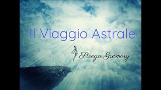 IL VIAGGIO ASTRALE  COME ESEGUIRLO [upl. by Berg]