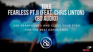 TULE  Fearless ptII feat Chris Linton 8D AUDIO [upl. by Cohbert]