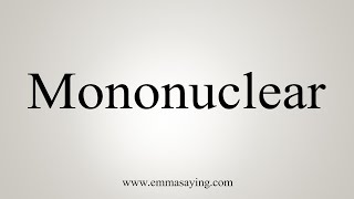 How To Say Mononuclear [upl. by Guod]