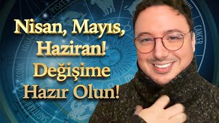 NÄ°SAN MAYIS HAZÄ°RAN AYINDA YAÅANACAK BÃœYÃœK DEÄÄ°ÅÄ°M BURÃ‡LARI NE BEKLÄ°YOR [upl. by Casady]