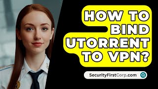 How To Bind uTorrent To VPN  SecurityFirstCorpcom [upl. by Creamer]