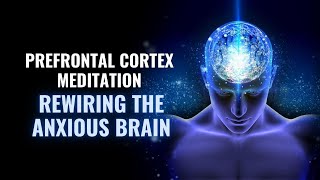 Prefrontal Cortex Meditation  Pure Tone to Improve Cognitive Functions  Rewiring the Anxious Brain [upl. by Petie]