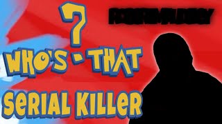 Who’s that… Serial Killer [upl. by Utham361]