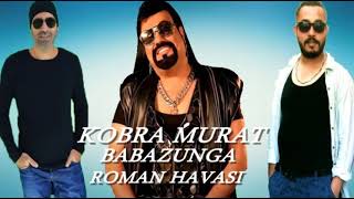 KOBRA MURAT BABAZUNGA 2024 ROMAN HAVASI DJ ULAŞ FT DJ ONUR [upl. by Huntington]