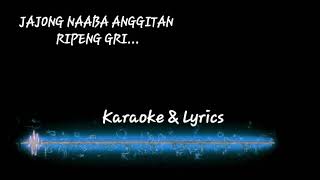 Jajong Naaba Anggitan Ripeng Gri karaoke amp lyrics [upl. by Ecydnak417]