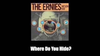 The Ernies  Where Do You Hide [upl. by Camm]