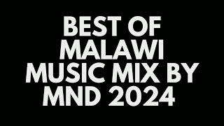 BEST OF MALAWI MUSIC MIX BY DJ MND 2024DJ MND1234 [upl. by Dleifxam]