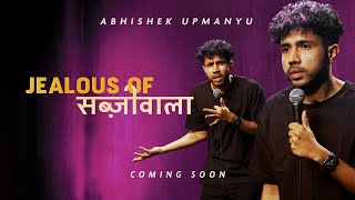 Abhishek Upmanyu  Jealous of Sabziwala FULL SPECIAL [upl. by Adnim]