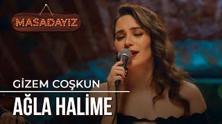 Gizem Coşkun  Ağla Halime  Masadayız [upl. by Alhak150]