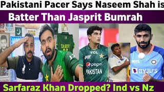 Pakistani Pacer Says Naseem Shah is Batter Than Jasprit Bumrah  Sarfaraz Khan Dropped Ind Vs Nz [upl. by Chery]