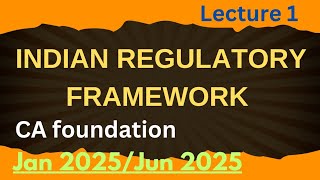 Indian regulatory framework CA foundation new syllabus lecture 1 January 2025 june 2025 cafoundat [upl. by Kellby]