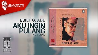 Ebiet G Ade  Aku Ingin Pulang Official Karaoke Video  No Vocal [upl. by Jourdan]