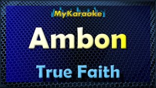 Karaoke  AMBON  in the style of TRUE FAITH [upl. by Cordova844]