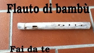 Fai da Te  Flauto traverso di bambù FUNZIONANTE [upl. by Nevs]