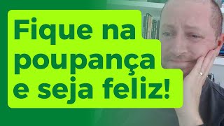 NÃO VALE A PENA SAIR DA POUPANÇA [upl. by Nosyarg]