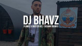 Flames x Booter Bee  Susana Remix  DJ Bhavz [upl. by Phenice]