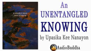 Unentangled Knowing Lessons in Training the Mind by Upasika Kee Nanayon [upl. by Bezanson]