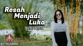 Resah Menjadi Luka  Batak Cover  By Vania Tobing [upl. by Eadas]