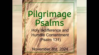 Holy Indifference and Humble Contentment Psalm 131 Pilgrimage Psalms  November 3rd 2024 [upl. by Ajnat]