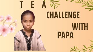 Tea challenge with Papa 🥰 maza agaya [upl. by Enilatan]