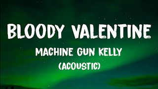 Machine Gun Kelly  Bloody Valentine Acoustic Lyrics [upl. by Lavena]