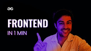 What is FRONTEND DEVELOPMENT  Explained in 60 seconds  Full Stack Concepts  GeeksforGeeks [upl. by Hoppe473]