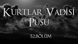 Kurtlar Vadisi Pusu 52 Bölüm [upl. by Neicul]