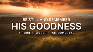 Remember His Goodness  1 hour of Instrumental Worship  Prayer Music [upl. by Edeline]