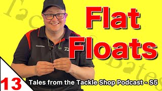 BEST FLAT FLOATS for Rivers and drains  Ep13 Tales from the Tackle Shop Podcast Season 5 [upl. by Notsud979]