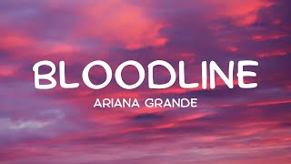 Ariana Grande  Bloodline Lyrics [upl. by Aiyram]