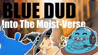 Blue Dud  Into The MoistVerse Featuring Discord Moderator Moist Cr1TiKal [upl. by Balac]