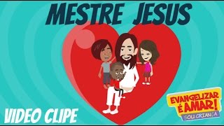 Mestre Jesus  Evangelizar é Amar  Sou Criança [upl. by Laughlin]