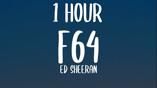 Ed Sheeran  F64 1 HOURLyrics [upl. by Engamrahc65]