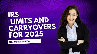 IRS Updates FSA Contribution Limits and Carryovers for 2025 [upl. by Hernandez419]