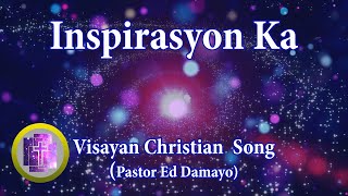 🔴 Inspirasyon Ka w Lyrics Karaoke Style for new in Christ  Bisaya Christian Song Pastor Ed Damayo [upl. by Annoiek264]