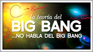 La Teoría del Big Bang NO HABLA del Big Bang [upl. by Mikah]