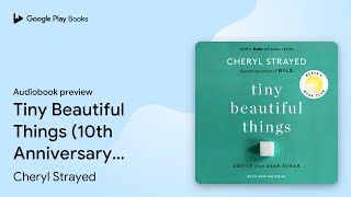 Tiny Beautiful Things 10th Anniversary… by Cheryl Strayed · Audiobook preview [upl. by Akeme]