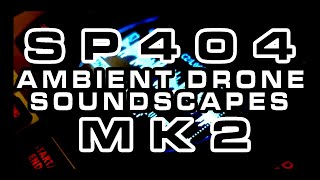 SP 404 MK2 AMBIENT DRONE SOUNDSCAPES [upl. by Resay]