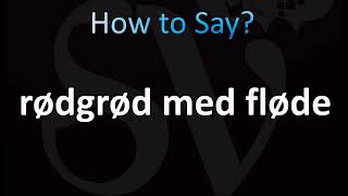 How to Pronounce Rødgrød med fløde Correctly Danish [upl. by Etnovad]