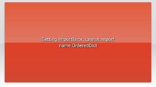 Getting ImportError cannot import name OrderedDict [upl. by Hoban]