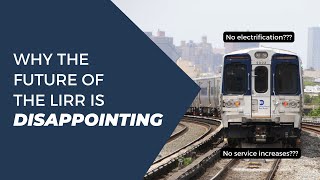 Why the Future of the LIRR is Disappointing [upl. by Novj]